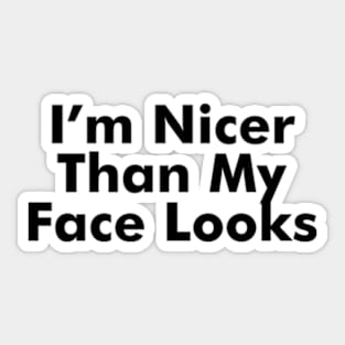 I'm Nicer Than My Face Looks Sticker